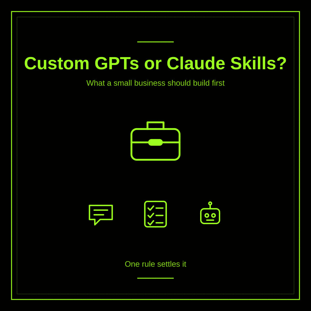 Custom GPTs or Claude Skills: Which Should a Small Business Build First?
